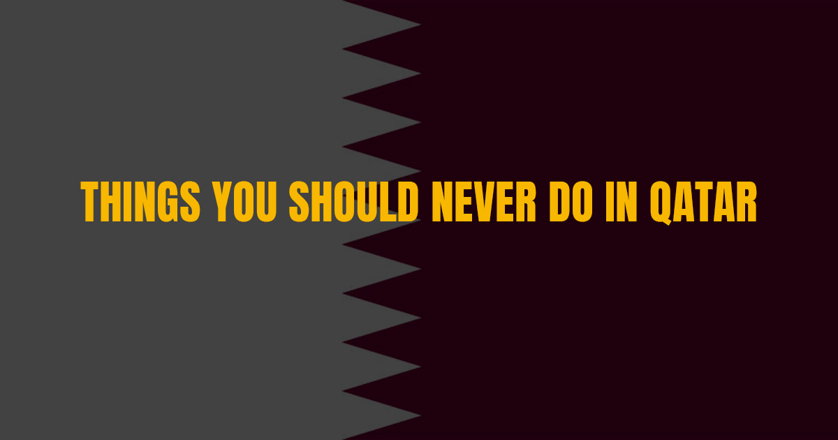 Things you should never do in Qatar Chatohh